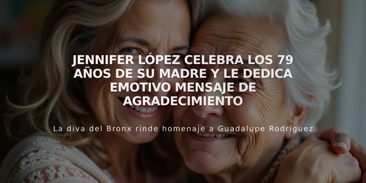 Jennifer López celebra los 79 años de su madre y le dedica emotivo mensaje de agradecimiento