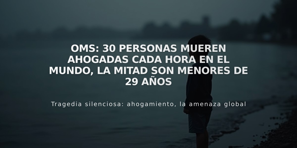 OMS: 30 personas mueren ahogadas cada hora en el mundo, la mitad son menores de 29 años