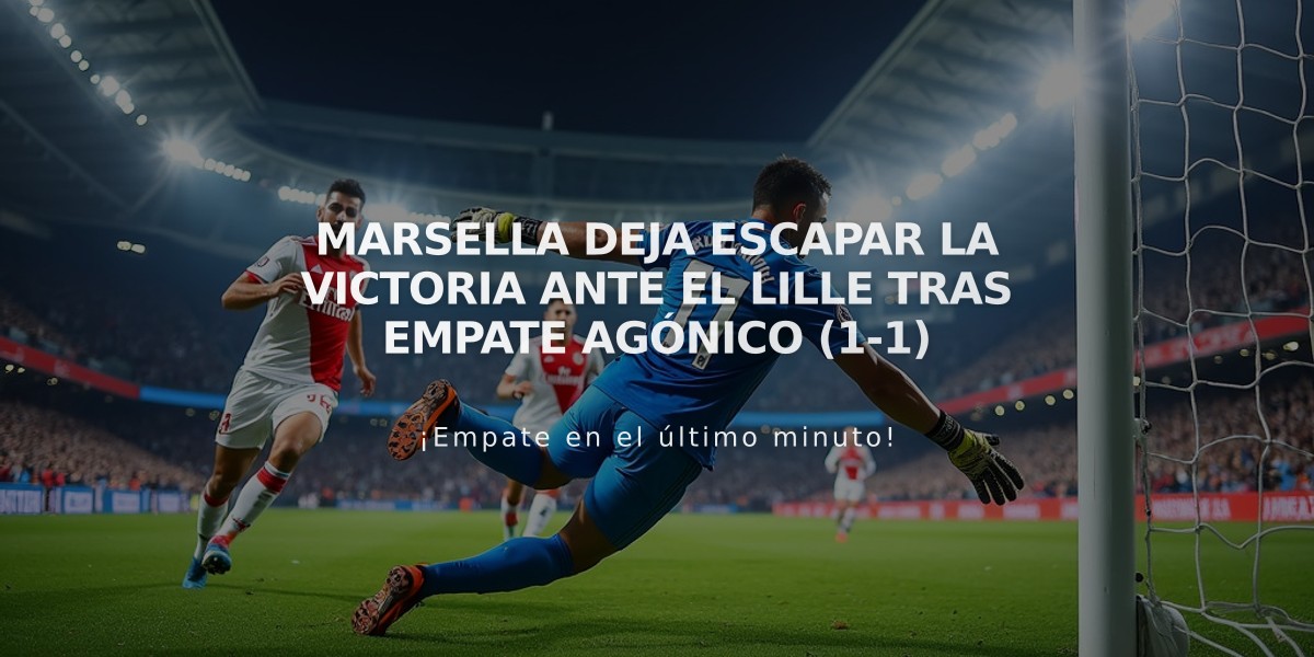 Marsella deja escapar la victoria ante el Lille tras empate agónico (1-1)