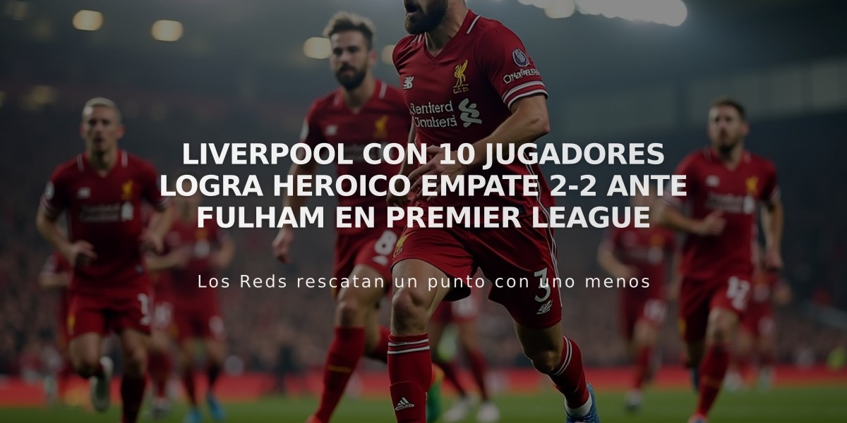 Liverpool con 10 jugadores logra heroico empate 2-2 ante Fulham en Premier League