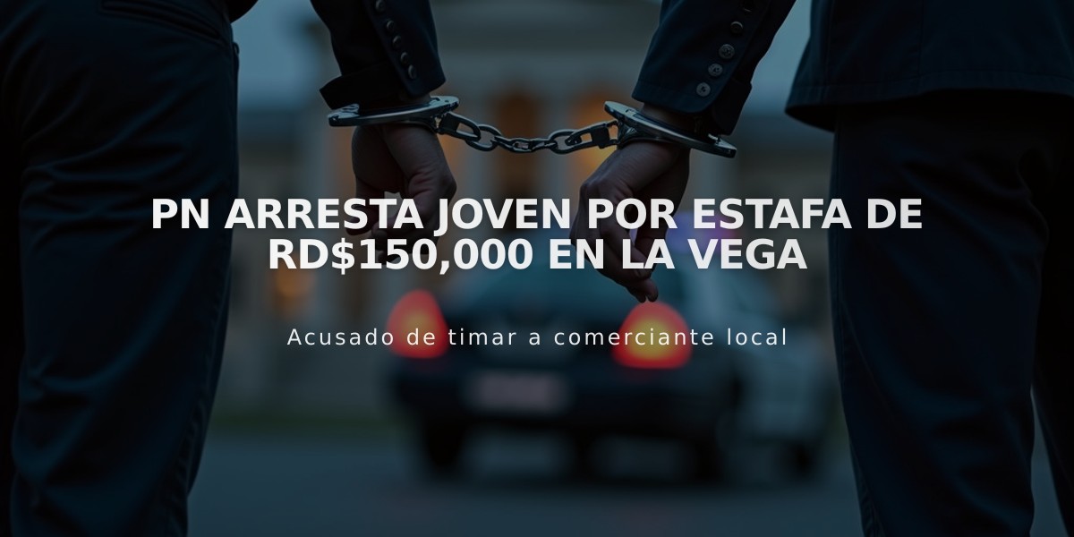 PN arresta joven por estafa de RD$150,000 en La Vega