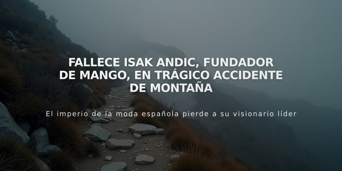 Fallece Isak Andic, fundador de Mango, en trágico accidente de montaña