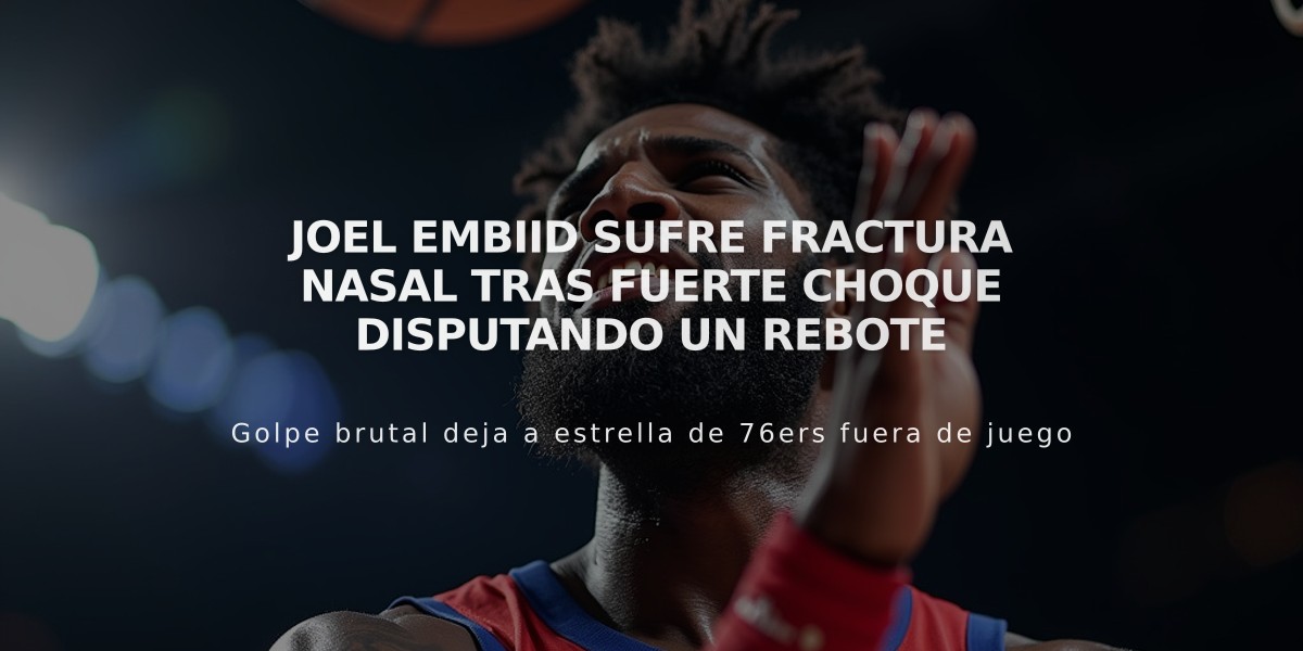 Joel Embiid sufre fractura nasal tras fuerte choque disputando un rebote