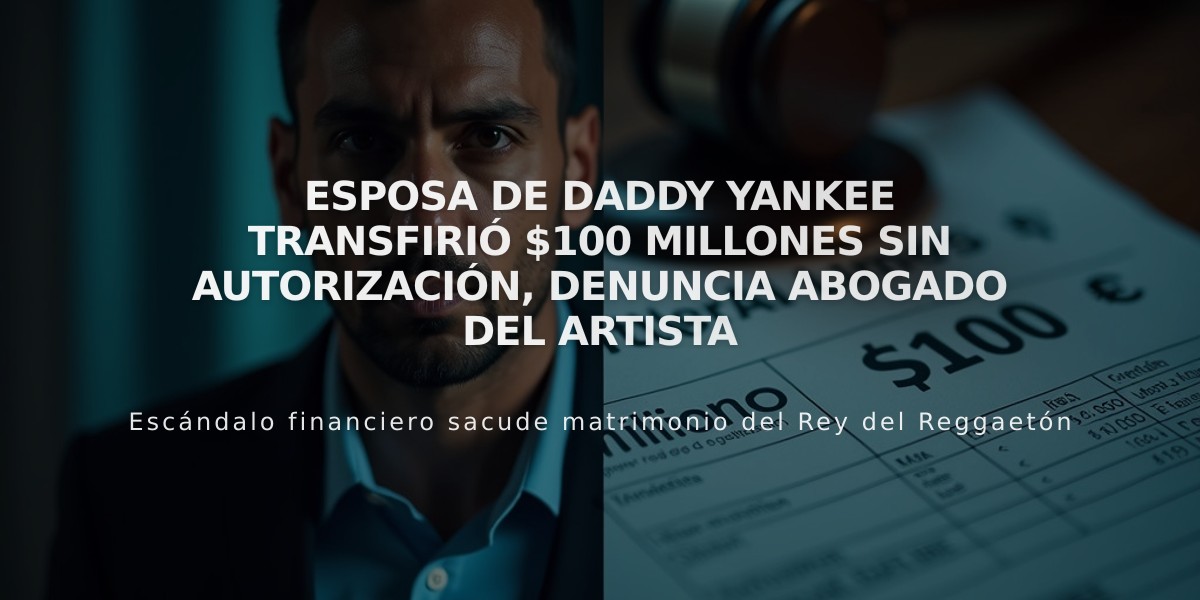 Esposa de Daddy Yankee transfirió $100 millones sin autorización, denuncia abogado del artista