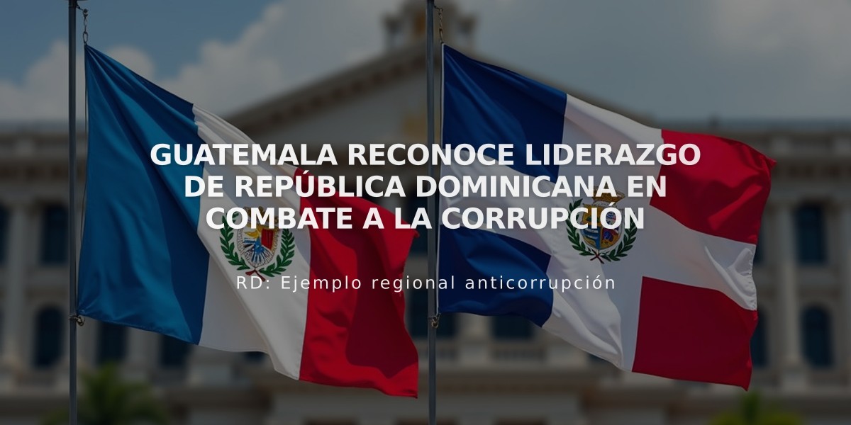 Guatemala reconoce liderazgo de República Dominicana en combate a la corrupción