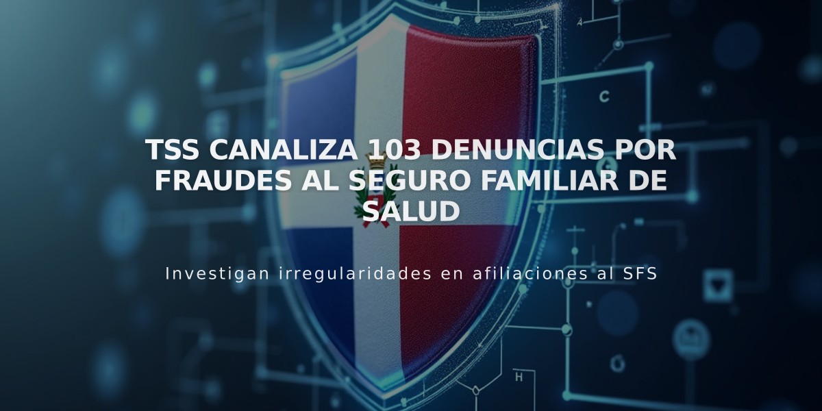 TSS canaliza 103 denuncias por fraudes al Seguro Familiar de Salud