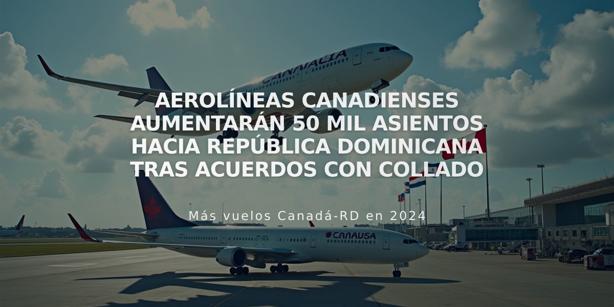 Aerolíneas canadienses aumentarán 50 mil asientos hacia República Dominicana tras acuerdos con Collado