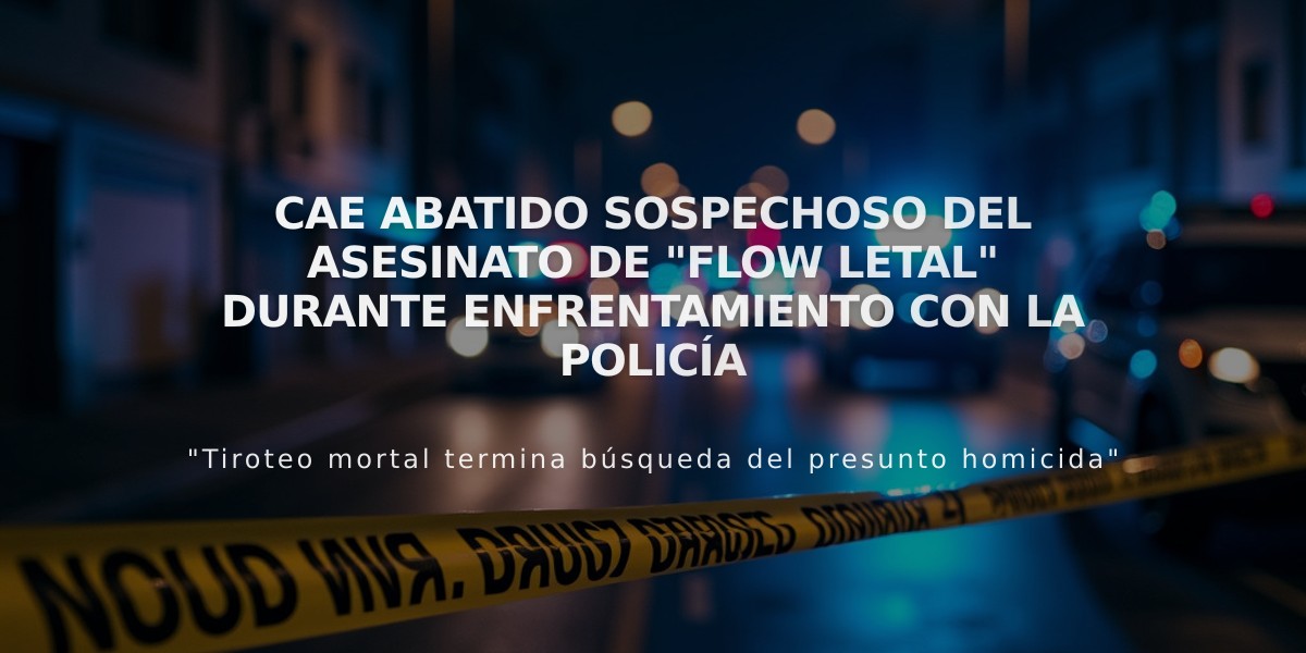 Cae abatido sospechoso del asesinato de "Flow Letal" durante enfrentamiento con la Policía