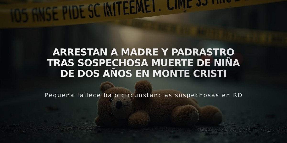 Arrestan a madre y padrastro tras sospechosa muerte de niña de dos años en Monte Cristi