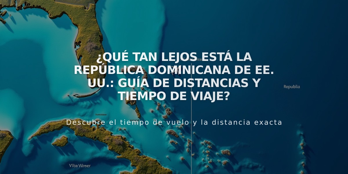 ¿Qué tan lejos está la República Dominicana de EE. UU.: guía de distancias y tiempo de viaje?