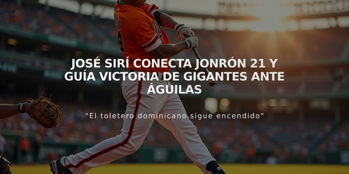 José Sirí conecta jonrón 21 y guía victoria de Gigantes ante Águilas