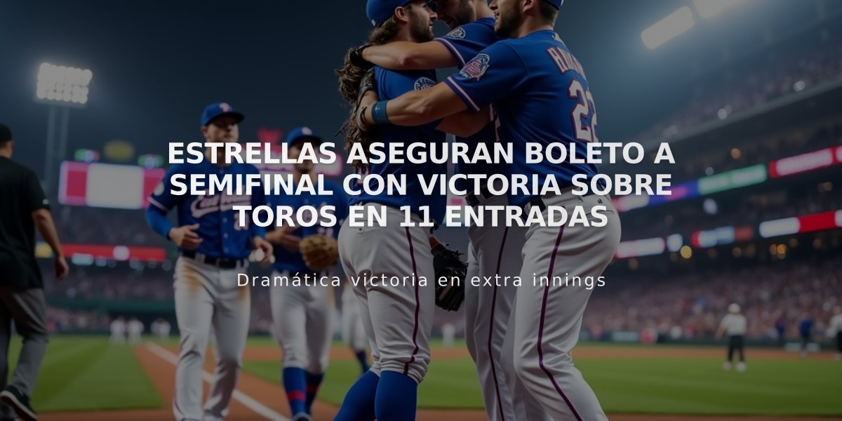 Estrellas aseguran boleto a semifinal con victoria sobre Toros en 11 entradas