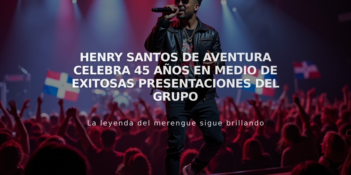 Henry Santos de Aventura celebra 45 años en medio de exitosas presentaciones del grupo