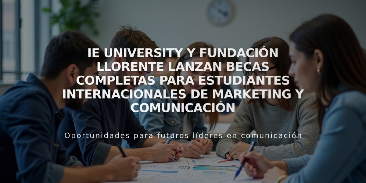 IE University y Fundación Llorente lanzan becas completas para estudiantes internacionales de marketing y comunicación