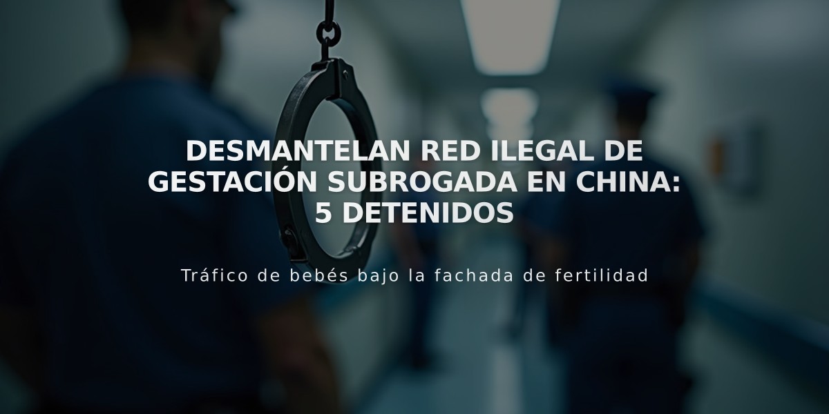 Desmantelan red ilegal de gestación subrogada en China: 5 detenidos