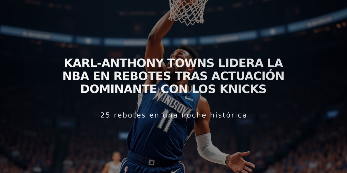 Karl-Anthony Towns lidera la NBA en rebotes tras actuación dominante con los Knicks