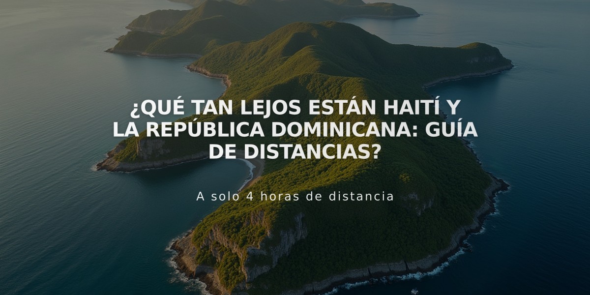 ¿Qué tan lejos están Haití y la República Dominicana: Guía de distancias?