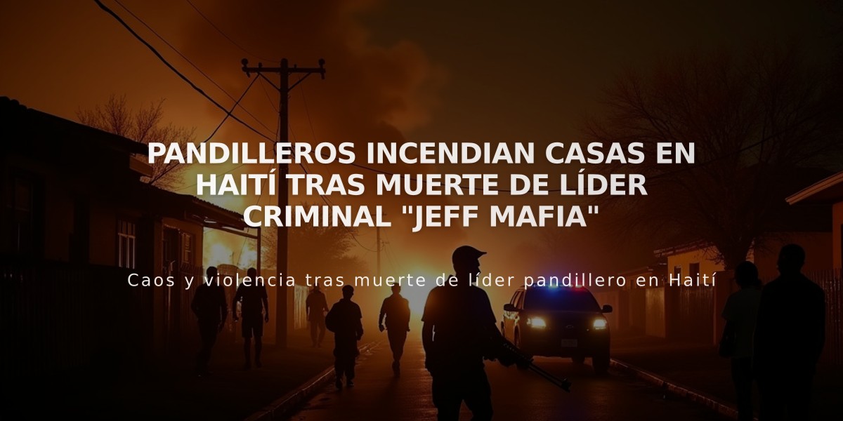 Pandilleros incendian casas en Haití tras muerte de líder criminal "Jeff Mafia"