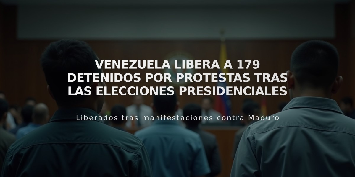 Venezuela libera a 179 detenidos por protestas tras las elecciones presidenciales