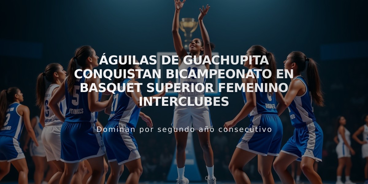 Águilas de Guachupita conquistan bicampeonato en basquet superior femenino interclubes