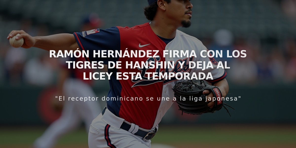 Ramón Hernández firma con los Tigres de Hanshin y deja al Licey esta temporada