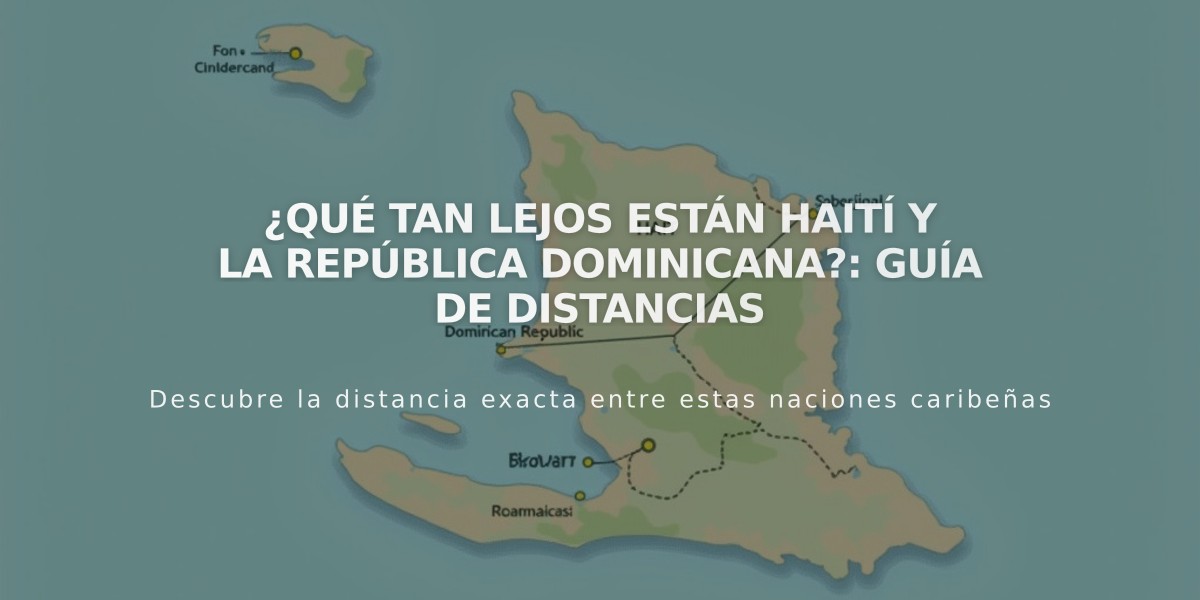 ¿Qué tan lejos están Haití y la República Dominicana?: Guía de distancias