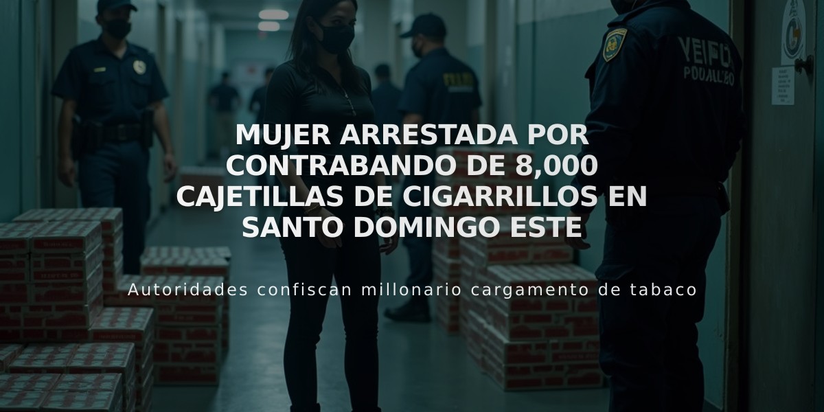 Mujer arrestada por contrabando de 8,000 cajetillas de cigarrillos en Santo Domingo Este