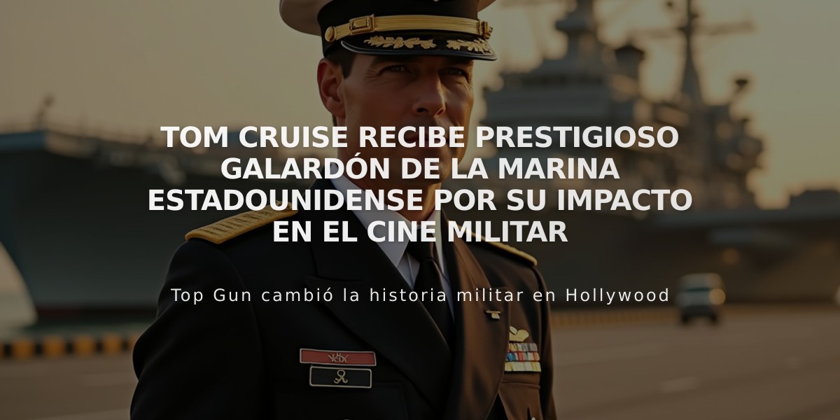 Tom Cruise recibe prestigioso galardón de la Marina estadounidense por su impacto en el cine militar