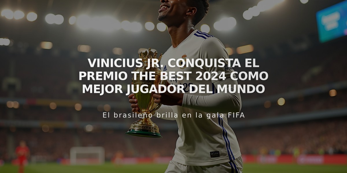 Vinicius Jr. conquista el premio The Best 2024 como mejor jugador del mundo