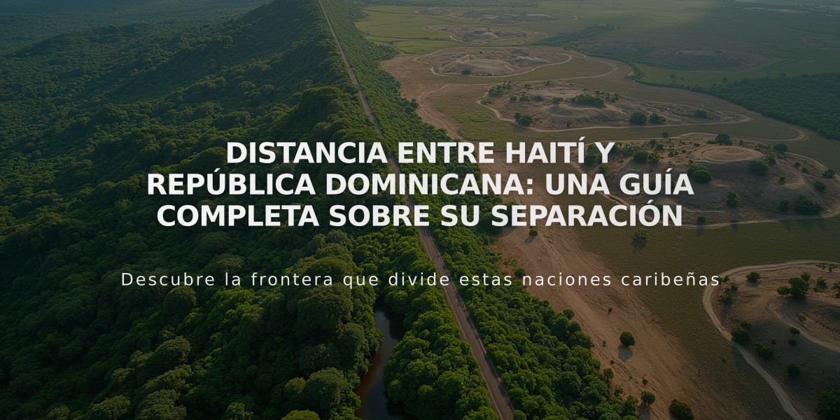 Distancia entre Haití y República Dominicana: Una guía completa sobre su separación