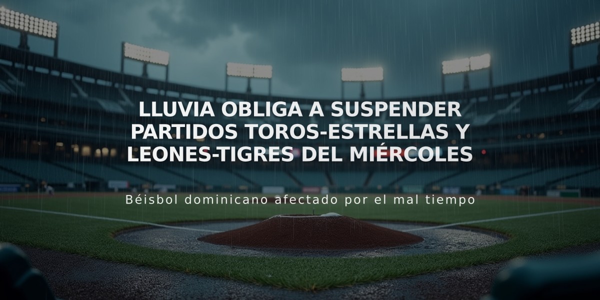 Lluvia obliga a suspender partidos Toros-Estrellas y Leones-Tigres del miércoles