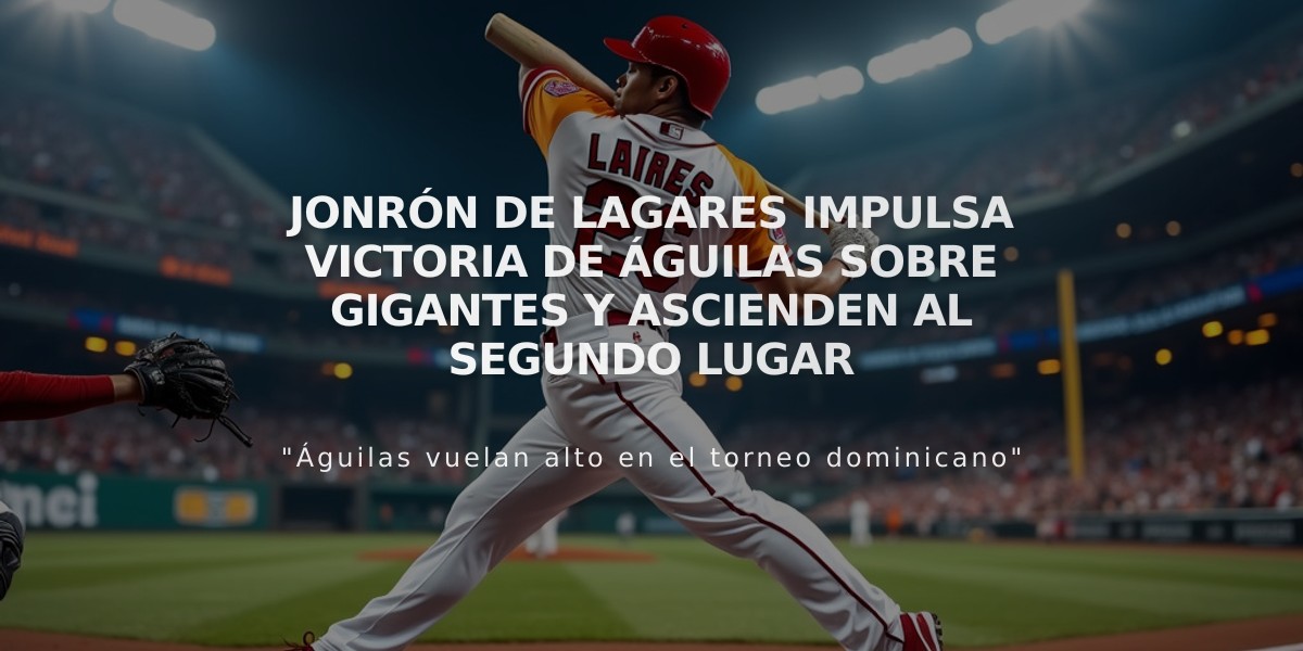 Jonrón de Lagares impulsa victoria de Águilas sobre Gigantes y ascienden al segundo lugar