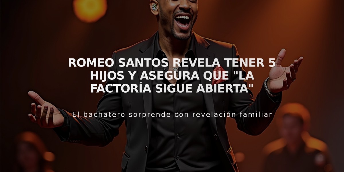 Romeo Santos revela tener 5 hijos y asegura que "la factoría sigue abierta"