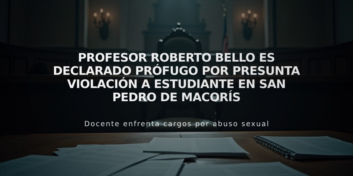 Profesor Roberto Bello es declarado prófugo por presunta violación a estudiante en San Pedro de Macorís