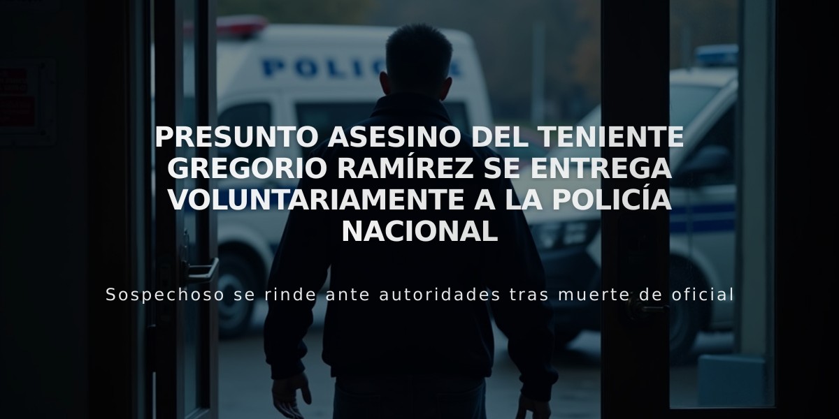 Presunto asesino del teniente Gregorio Ramírez se entrega voluntariamente a la Policía Nacional