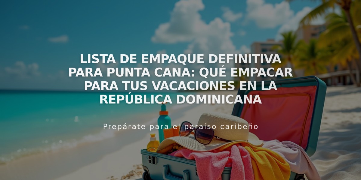 Lista de Empaque Definitiva para Punta Cana: Qué Empacar para Tus Vacaciones en la República Dominicana