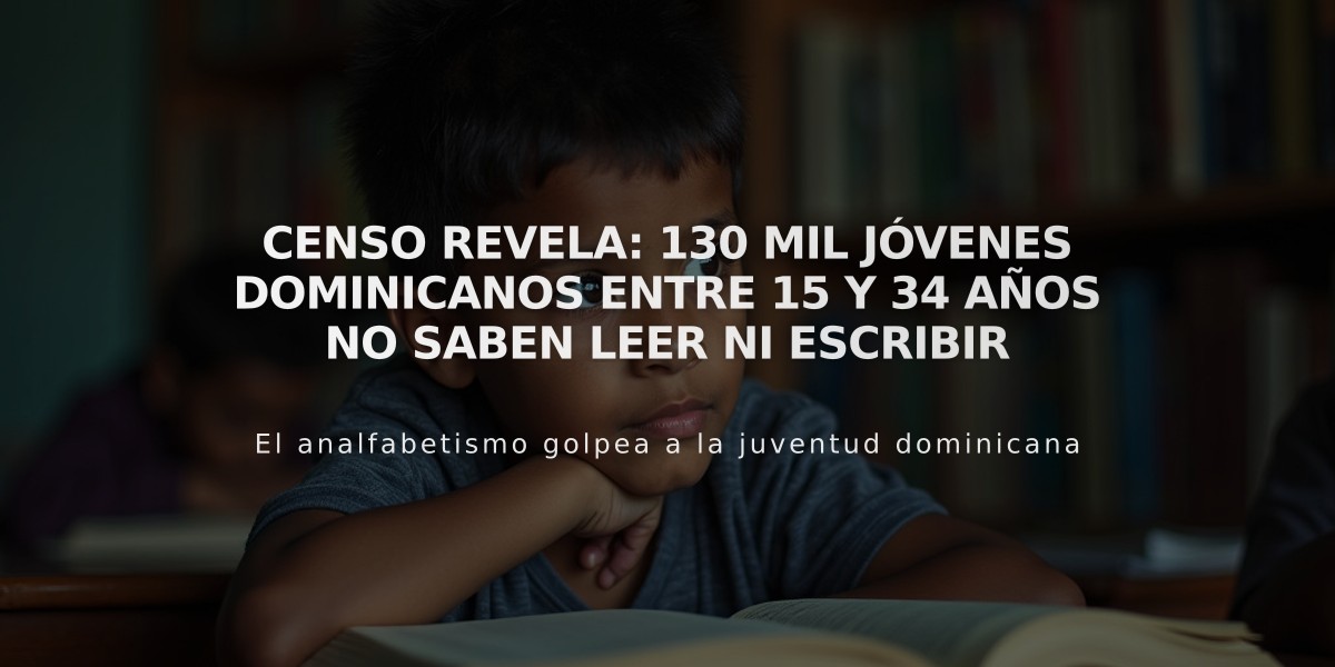 Censo revela: 130 mil jóvenes dominicanos entre 15 y 34 años no saben leer ni escribir