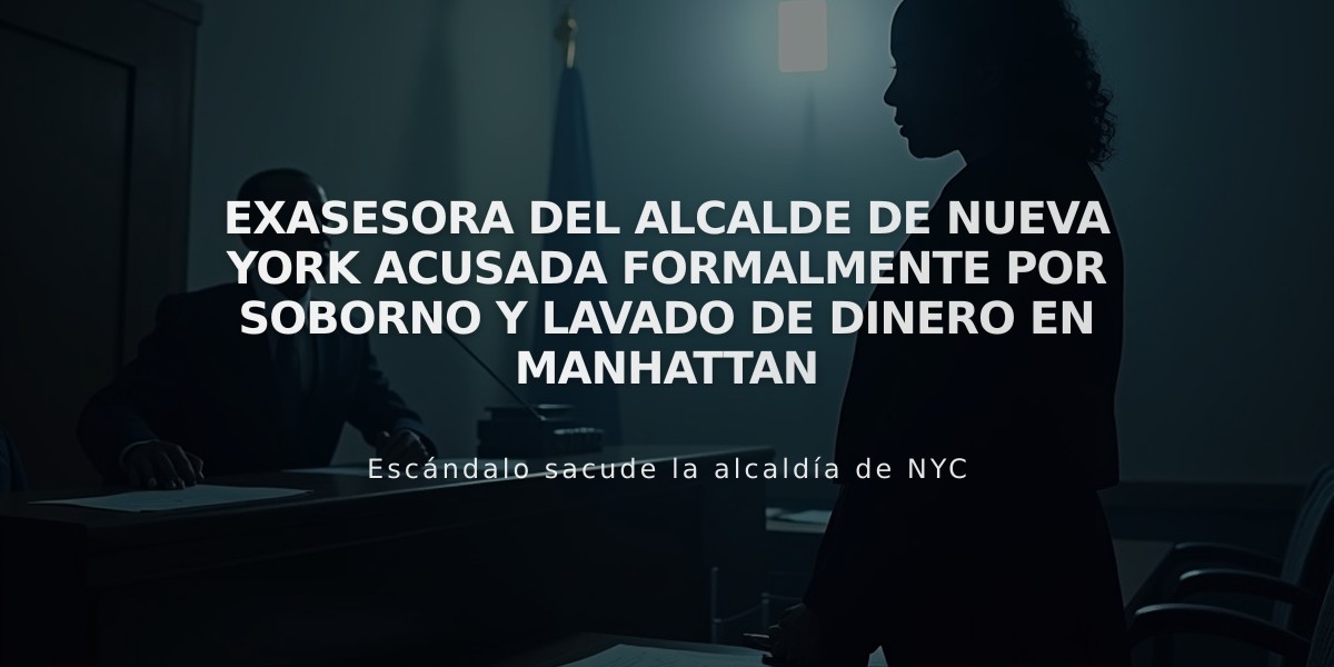 Exasesora del alcalde de Nueva York acusada formalmente por soborno y lavado de dinero en Manhattan