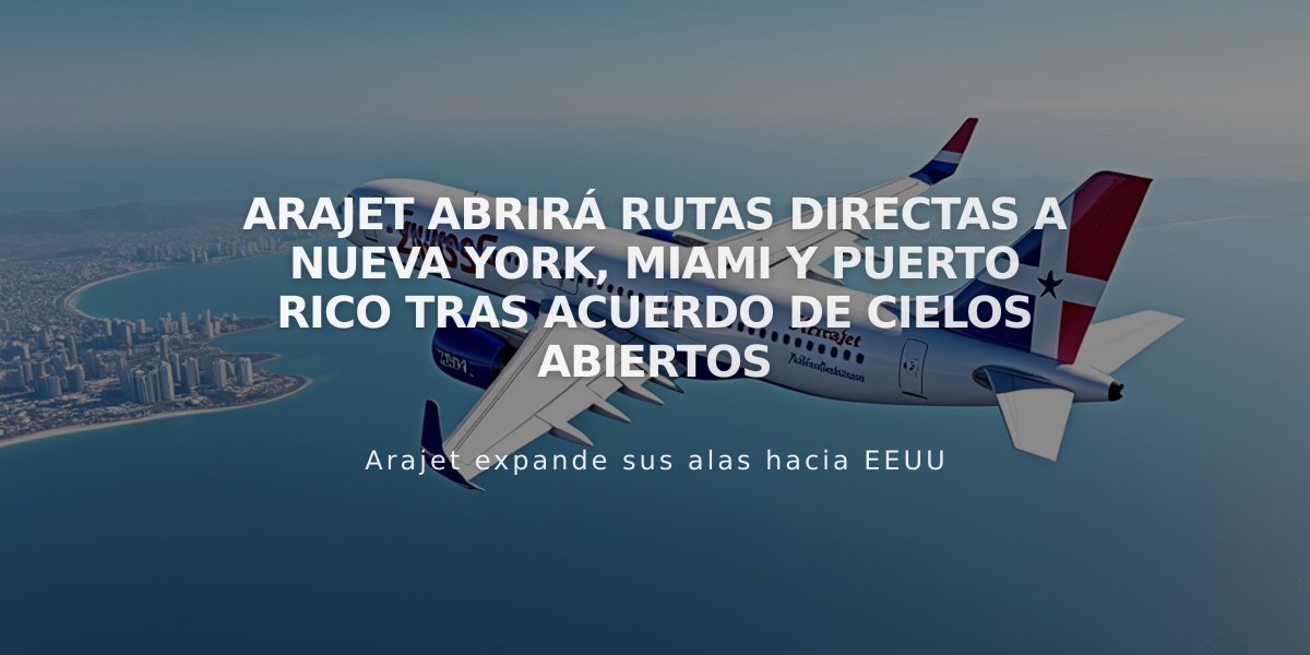 Arajet abrirá rutas directas a Nueva York, Miami y Puerto Rico tras acuerdo de Cielos Abiertos