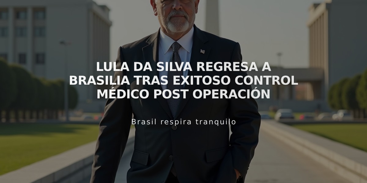 Lula da Silva regresa a Brasilia tras exitoso control médico post operación