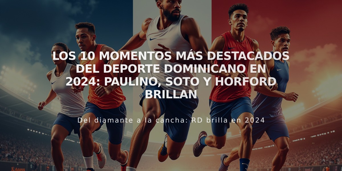 Los 10 momentos más destacados del deporte dominicano en 2024: Paulino, Soto y Horford brillan