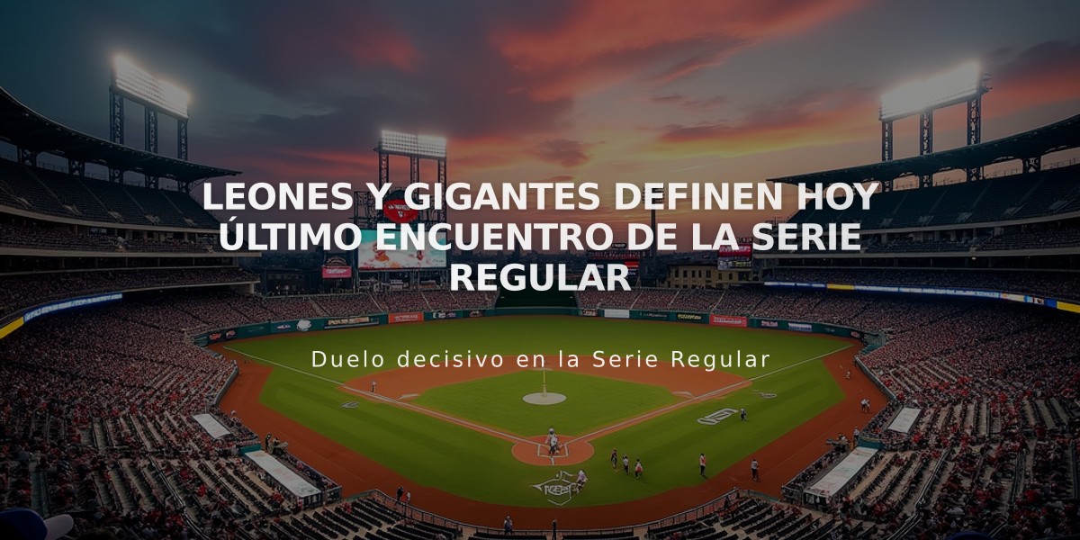 Leones y Gigantes definen hoy último encuentro de la Serie Regular