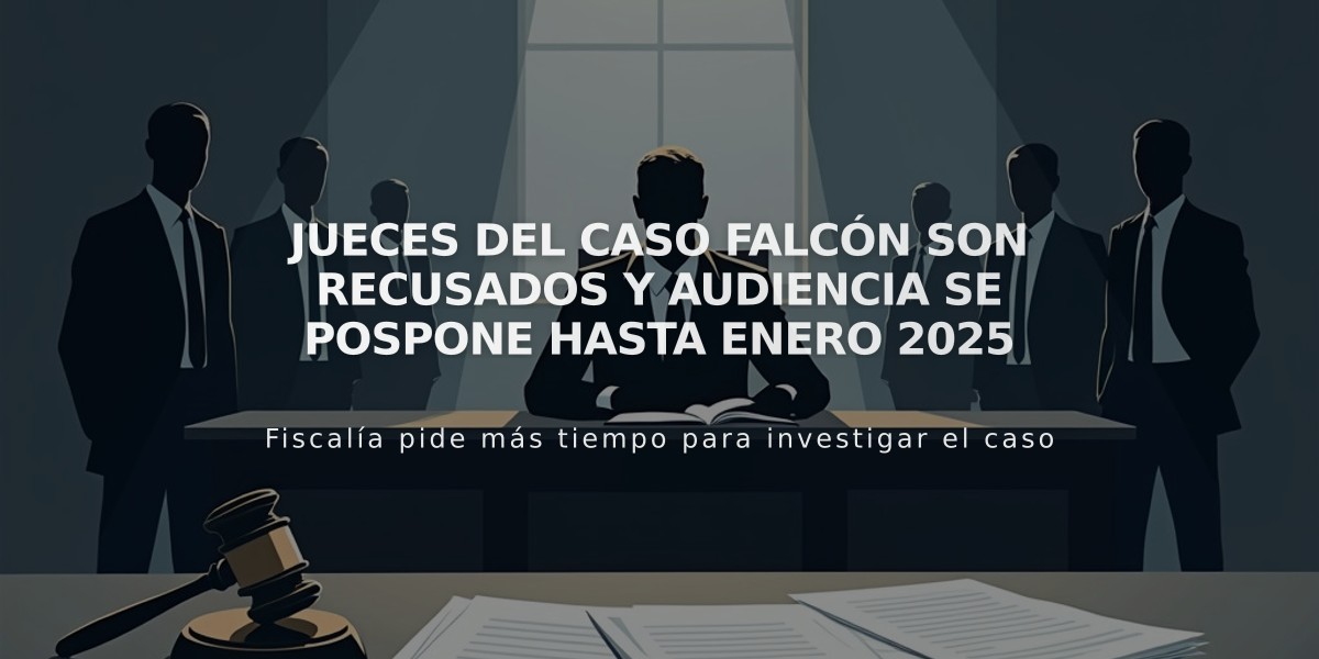 Jueces del caso Falcón son recusados y audiencia se pospone hasta enero 2025