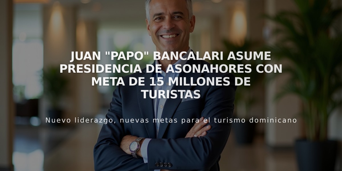 Juan "Papo" Bancalari asume presidencia de Asonahores con meta de 15 millones de turistas