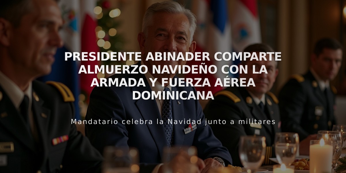 Presidente Abinader comparte almuerzo navideño con la Armada y Fuerza Aérea Dominicana