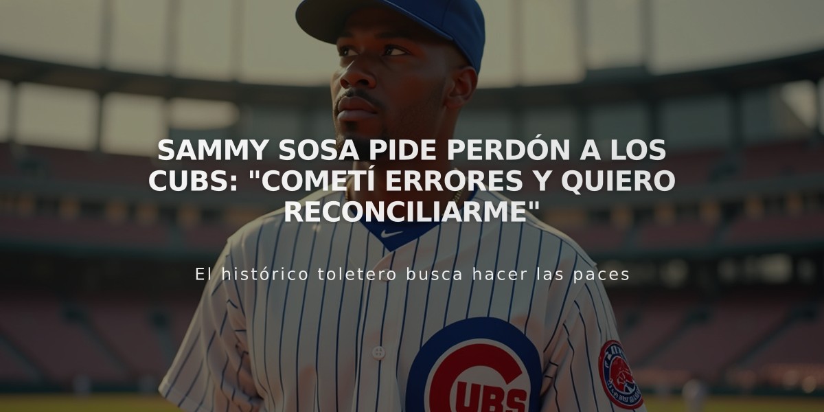 Sammy Sosa pide perdón a los Cubs: "Cometí errores y quiero reconciliarme"