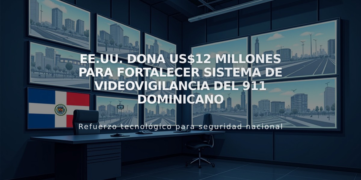 EE.UU. dona US$12 millones para fortalecer sistema de videovigilancia del 911 dominicano