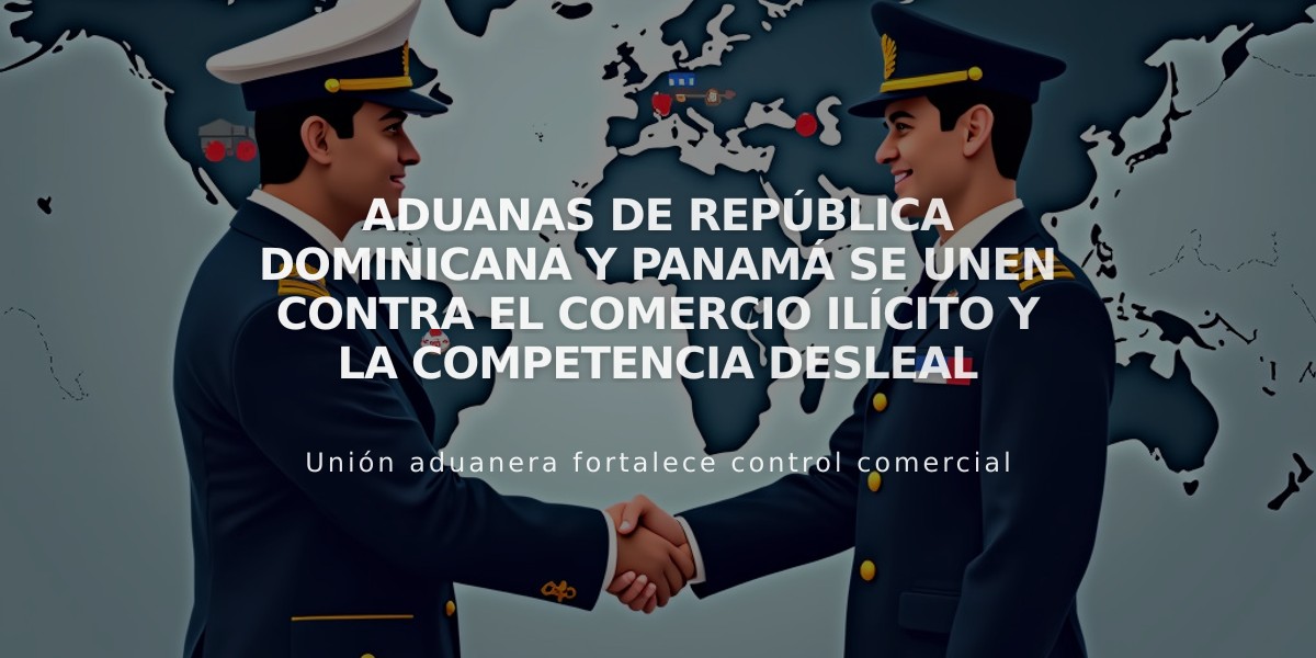 Aduanas de República Dominicana y Panamá se unen contra el comercio ilícito y la competencia desleal