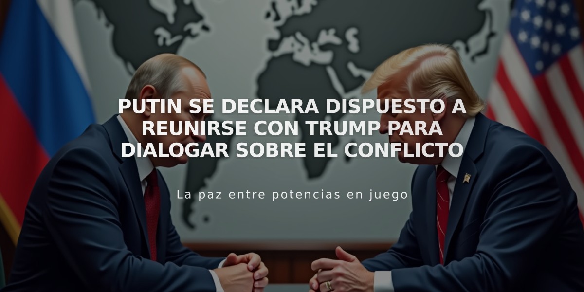 Putin se declara dispuesto a reunirse con Trump para dialogar sobre el conflicto