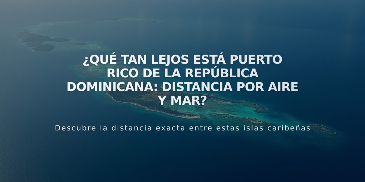 ¿Qué tan lejos está Puerto Rico de la República Dominicana: Distancia por aire y mar?